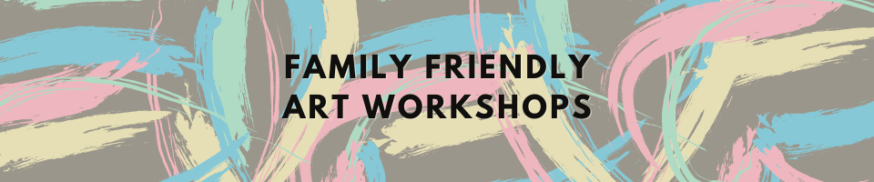 Family friendly art workshops
